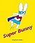 Super Bunny by Stephanie Blake (2015-10-01)