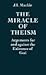 The Miracle of Theism: Arguments For and Against the Existence of God