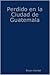 Perdido en la Ciudad de Guatemala by Bryan Kandel