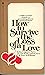 How to Survive the Loss of a Love: 58 Things to Do when There is Nothing to be Done