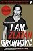 I Am Zlatan Ibrahimovic by Zlatan Ibrahimovic by Zlatan Ibrahimović
