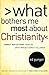 What Bothers Me Most about Christianity: Honest Reflections from an Open-Minded Christ Follower by Ed Gungor (2009-06-02)