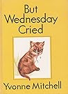 But Wednesday Cried