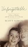 Unforgettable: A Son, A Mother, and the Lessons of a Lifetime (Thorndike Press Large Print Popular and Narrative Nonfiction Series) by Scott Simon (2015-07-22)