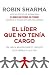 El l?der que no ten?a cargo: Una f?bula moderna sobre el ?xito en la empresa y en la vida (Spanish Edition) by Robin Sharma (2011-11-01)
