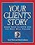 Your Client's Story Hardcover – January 1, 2005
