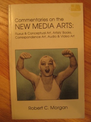 Commentaries on the New Media Arts: Fluxus and Conceptual, Artists' Books, Mailart, Correspondence Art, Audio and Video Art (Paperback)
