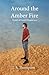 Around the Amber Fire (The ...