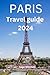Paris travel guide 2024: Fr...