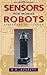 Sensors for Mobile Robots by H.R. Everett (1995-07-15)