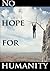 No Hope for Humanity by Bri...