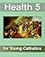 Health 5 for Young Catholics