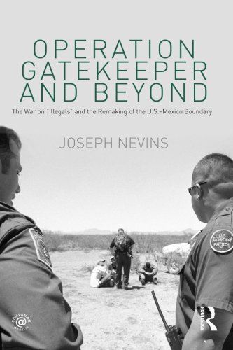 Operation Gatekeeper and Beyond: The War On "Illegals" and the Remaking of the U.S. - Mexico Boundary by Joseph Nevins (24-Mar-2010) Paperback