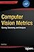 Computer Vision Metrics: Survey, Taxonomy, and Analysis by Scott Krig (2014-05-23)