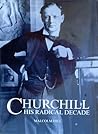 Churchill: His Radical Decade Churchill: His Radical Decade