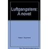Luftgangsters: A novel