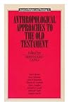 Anthropological Approaches to the Old Testament (Issues in Religion and Theology, 8) Anthropological Approaches to the Old Testament (Issues in Religion and Theology, 8)