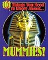 101 Things You Need To Know About Mummies!