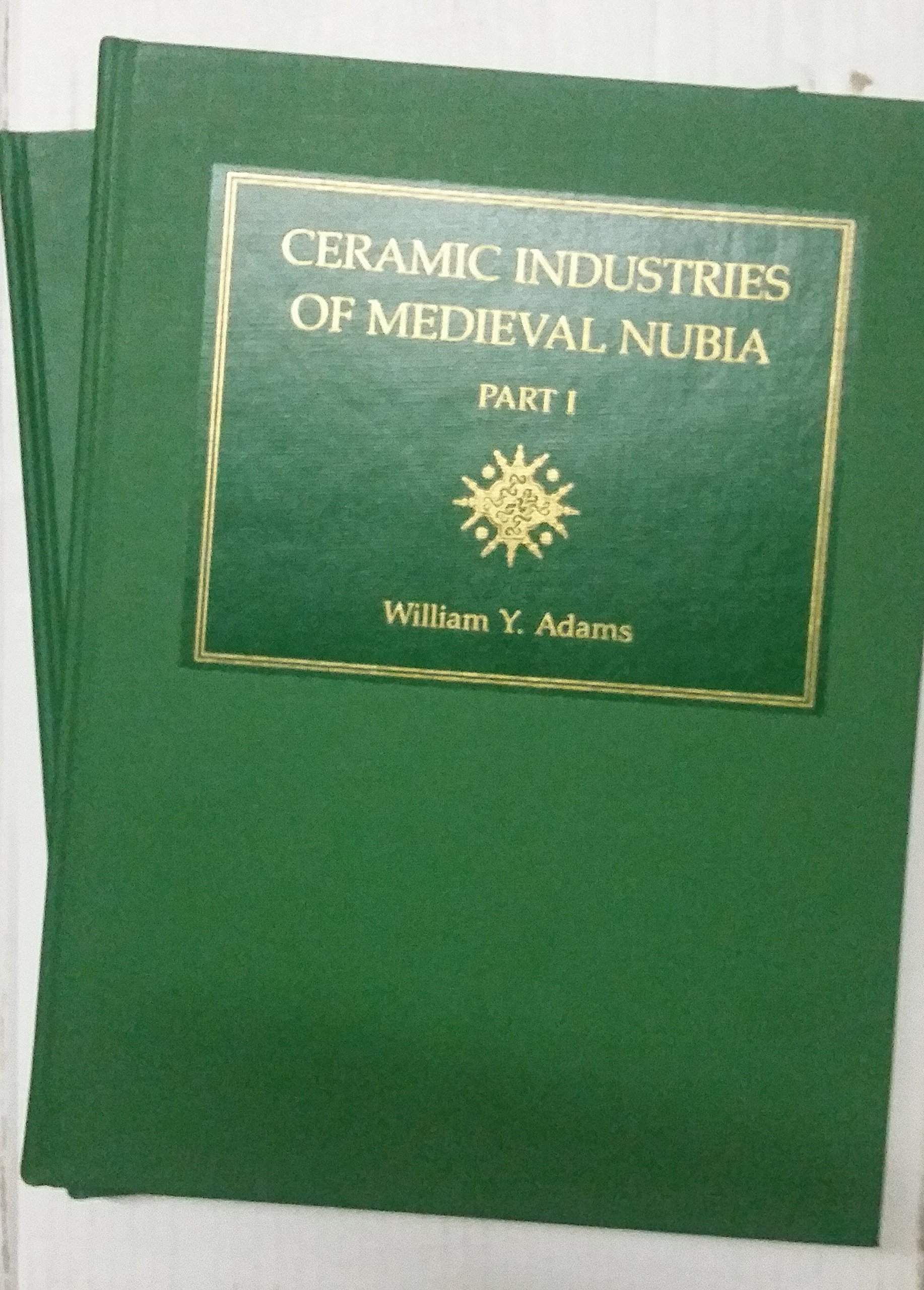 Ceramic Industries of Medieval Nubia (Memoirs of the UNESCO Archaeological Survey of Sundanese Nubiavol 1, Parts 1 & 2)