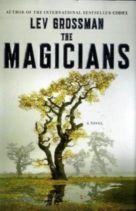 By Lev Grossman: The Magicians: A Novel