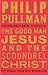 The Good Man Jesus and the Scoundrel Christ by Philip Pullman