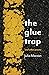 The Glue Trap: and Other Poems