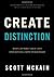 Create Distinction: What to Do When ''Great'' Isn't Good Enough to Grow Your Business by Scott McKain (2013-03-05)