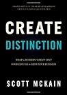 Create Distinction: What to Do When ''Great'' Isn't Good Enough to Grow Your Business by Scott McKain (2013-03-05)
