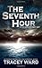 The Seventh Hour by Tracey Ward (2015-12-28)