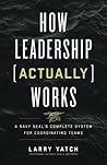 NEW-How Leadership (Actually) Works: A Navy SEAL’s Complete System for Coordinating Teams NEW-How Leadership (Actually) Works: A Navy SEAL’s Complete System for Coordinating Teams