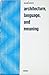 Architecture, Language and Meaning, the Origins of the Built World and Its Semiotic Organization (SIGNED)