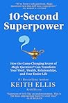 10-Second Superpower: How the Game-Changing Secret of Magic Questions® Can Transform Your Work, Wealth, Relationships, and Your Entire Life