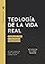 TEOLOGÍA DE LA VIDA REAL: C...