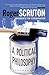 A Political Philosophy: Arguments for Conservatism by Roger Scruton (2007-05-10)