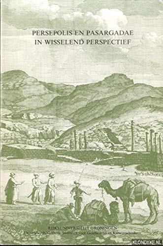 Persepolis en Pasargadae in wisselend perspectief: Iraanse oudheden beschreven en getekend door Europese reizigers (Phœnix) (Dutch Edition)
