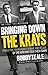 Bringing Down The Krays: Finally the truth about Ronnie and Reggie by the man who took them down