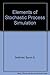 Elements of Stochastic Process Simulation Hardcover September 1, 1983