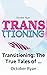 Transitioning: The True Tal...