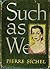 SUCH AS WE (HARDCOVER) ~ BY PIERRE SICHEL