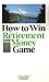 How to Win the Retirement Money Game