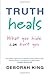 Truth Heals: What You Hide Can Hurt You by Deborah King (7-Sep-2009) Paperback