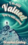 I'm Still VALUED: You're still valued (Brendan's autobiography (Two book series)) I'm Still VALUED: You're still valued (Brendan's autobiography (Two book series))