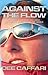 Against the Flow: The Inspiring Story of a Teacher Turned Record-breaking Yachtswoman: The First Woman to Sail Solo the "Wrong Way" Around the ... to Sail Solo the "Wrong Way" Around the World by Dee Caffari (2009) Paperback