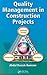 [(Quality Management in Construction Projects )] [Author: Abdul Razzak Rumane] [Nov-2010]
