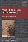The Criminal Humanities (Criminal Humanities & Forensic Semiotics) by Michael Arntfield