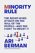 Minority Rule: The Right-Wing Attack on the Will of the People―and the Fight to Resist It