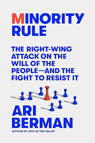 Minority Rule: The Right-Wing Attack on the Will of the People―and the Fight to Resist It