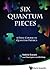 Six Quantum Pieces: A First Course In Quantum Physics by Valerio Scarani (2010-09-16)