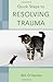 Quick Steps to Resolving Trauma by Bill O'Hanlon (2010-11-08)