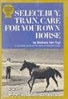 Select, Buy, Train, Care for Your Own Horse.
